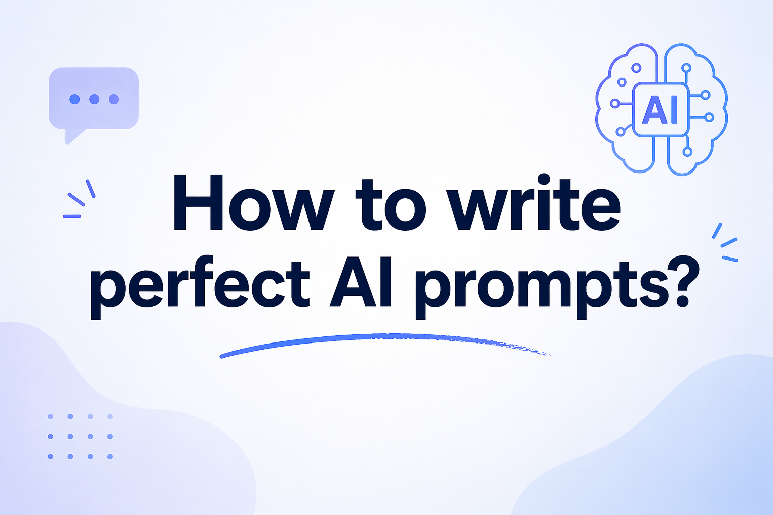How to write   perfect AI prompts?
